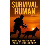 Survival Human: What You Need To Know When It Is Time To Know: 1