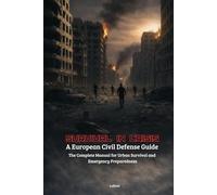 SURVIVAL IN CRISIS: A European Civil Defense Guide: The Complete Manual for Urban Survival and Emergency Preparedness