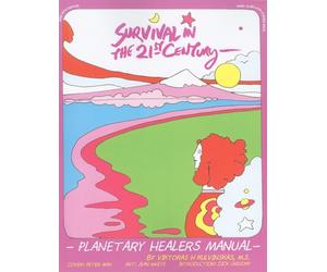 Survival in the 21st Century: Planetary Healers Manual