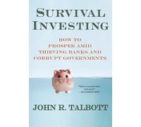 Survival Investing: How to Prosper Amid Thieving Banks and Corrupt Governments