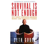 Survival is Not Enough: Why Smart Companies Abandon Worry and Embrace Change