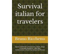 Survival italian for travelers: Speak Confidently in Restaurants, Hotels, Shops & Everyday Situations - With Real Conversations, Cultural Tips & Essential Phrases