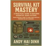 Survival Kit Mastery: A Practical Guide to Building Essential Gear Systems: From Everyday Carry to Long-Term Survival - Prepare for Any Scenario: 3 (The Survivalist Collection)