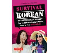 Survival Korean Phrasebook & Dictionary: How to Communicate without Fuss or Fear Instantly! (Korean Phrasebook & Dictionary) (Survival Phrasebooks Second Edition)