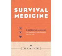 Survival Medicine: The Essential Handbook for Emergency Preparedness and First Aid