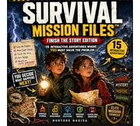 SURVIVAL MISSION FILES™: 15 Interactive Survival Adventures Where YOU Finish the Story (Survive & Thrive Adventures)