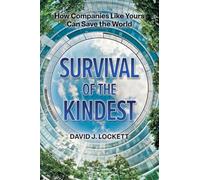 Survival of the Kindest: How Companies Like Yours Can Save the World