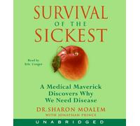 Survival of the Sickest CD: A Medical Maverick Discovers Why We Need Disease