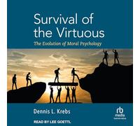 Survival of the Virtuous: The Evolution of Moral Psychology