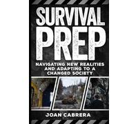 Survival Prep: Navigating New Realities and Adapting to a Changed Society