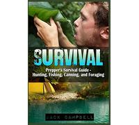 Survival: Prepper's Survival Guide - Hunting, Fishing, Canning, and Foraging (Home Defense, Foraging, Economic Collapse, Bug out bag, Bushcraft, Prepping)
