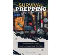 Survival Prepping: A Complete At-Home Emergency Preparedness Guide for Long-Term Survival