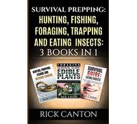 Survival Prepping: Hunting, Fishing, Foraging, Trapping and Eating Insects: 3 Books In 1