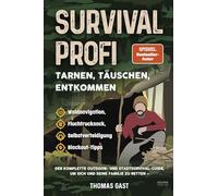 Survival Profi - Tarnen, Täuschen, Entkommen: Das Survivalbuch für Fortgeschrittene: Der komplette Outdoor- und Stadtsurvival-Guide, um sich und seine ... Selbstverteidigung & Blackout-Tipps