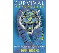 Survival Psychology: Escaping The Mind-Traps Of Survival Thinking (The Leadership Guide)
