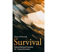Survival: Radical Spiritual Practices for Trauma Survivors