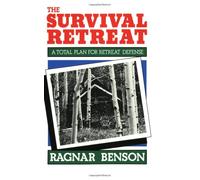 Survival Retreat: A Total Plan for Retreat Defense