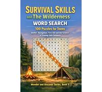 Survival Skills and The Wilderness Word Search: 100 Puzzles for Teens: Shelter, Navigation, First Aid and the Science of Staying Safe Outdoors - ... Series - Word Search Puzzles for Teens)
