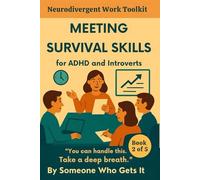 Survival Skills for ADHD and Introverts: Gentle Tools to Stay Grounded, Speak Up, and Recover After Every Meeting (The Neurodivergent Work Toolkit)