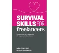 Survival Skills for Freelancers: Tried and Tested Tips to Help You Ace Self-Employment Without Burnout