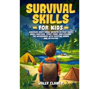 Survival Skills For Kids: Discover Must-know Secrets to Stay Safe, Build Shelters, Start Fires, and Explore the Wilderness with Exciting Games and Activities (The Young Explorer Series)