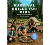 SURVIVAL SKILLS FOR KIDS: Start a 30-Day Adventure Activity Journal