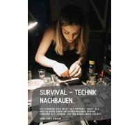 Survival - Technik nachbauen.: Ich schreibe dies nicht als Prophet, nicht als Nostalgiker einer untergegangenen Epoche, sondern als jemand, der die ... (Komplette Serie Survival insgesamt 25 Bände)