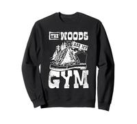 Survival The Woods Are My Gym Outdoor Bushcraft Adventure Sweatshirt