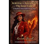 Survival to Alignment: The Inner code 12 Months to Heal, Build, Pray & Align (2027-2028 Edition) Kenniesha Burrell A Guided Journal and Planner