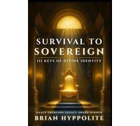 SURVIVAL TO SOVEREIGN: 111 KEYS OF DIVINE IDENTITY