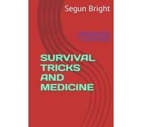SURVIVAL TRICKS AND MEDICINE: Complete Guide in emergency and critical situation: Simple tricks, first aid tips, and important medicines to survive ... fieldwork, vacation or in remote locations.