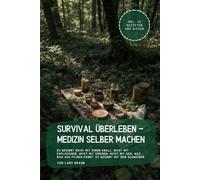 Survival Überleben - Medizin selber machen: Es beginnt nicht mit einem Knall. Nicht mit Explosionen, nicht mit Sirenen, nicht mit dem, was man aus ... (Komplette Serie Survival insgesamt 25 Bände)