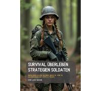 Survival Überleben Strategien Soldaten: Überleben in der Wildnis, Buch 10. von 14. Sachbüchern mit Tipps & Tricks. (Komplette Serie Survival insgesamt 25 Bände)