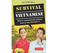 Survival Vietnamese : How to Communicate without Fuss or Fear - Instantly! (Vietnamese Phrasebook & Dictionary)