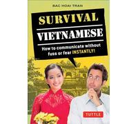 Survival Vietnamese: How to Communicate Without Fuss or Fear - Instantly! (Vietnamese Phrasebook): How to Communicate without Fuss or Fear - ... ... (Survival Series) (Survival Phrasebooks)