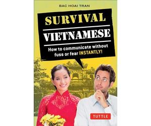 Survival Vietnamese: How to Communicate Without Fuss or Fear - Instantly! (Vietnamese Phrasebook): How to Communicate without Fuss or Fear - ... ... (Survival Series) (Survival Phrasebooks)