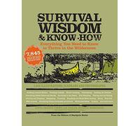 Survival Wisdom & Know How: Everything You Need to Know to Subsist in the Wilderness