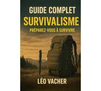 Survivalisme: Préparez-vous à Survivre Guide Complet