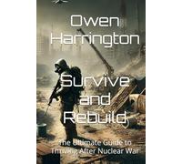 Survive and Rebuild: The Ultimate Guide to Thriving After Nuclear War