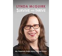 Survive and Thrive: My Traumatic Brain Injury Survival Guide