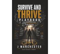Survive and Thrive Playbook: A Field-Hardened System to Escape the Bottom, Build Unshakeable Wealth, and Own Your Freedom