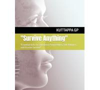 "Survive Anything": "Essential Skills for Emergency Preparedness, Self-Reliance, and Disaster Survival"