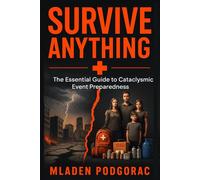 Survive Anything: The Essential Guide to Cataclysmic Event Preparedness