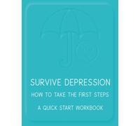 Survive Depression - How To Take The First Steps: A Quick Start Workbook and Journal on Beating and Surviving Depression. Large Size (8.5" x 11")