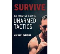 Survive: The Definitive Guide to Unarmed Tactics