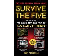 Survive the Five: Unofficial Pro Gamer Tips for Fans of Five Nights at Freddy's-Includes Security Breach Hacks