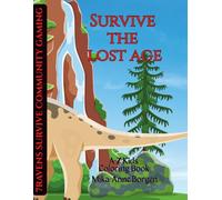 Survive the Lost Age: A-Z Big Dinos, prehistoric and cave era and Lots of Color! (7Ravens Survive Community Gaming Coloring Book)