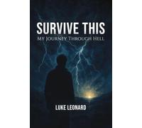 Survive This: My Journey Out of Hell: 1