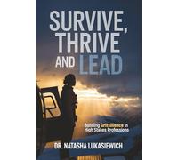 Survive, Thrive and Lead: Building Gritsilience in High Stakes Professions