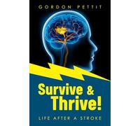 Survive & Thrive!: Life After A Stroke